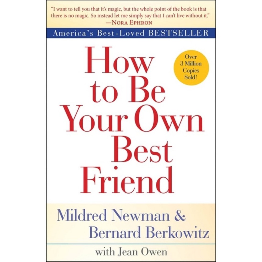 How to Be Your Own Best Friend By Mildred Newman, Bernard Berkowitz, & Jean Owen
